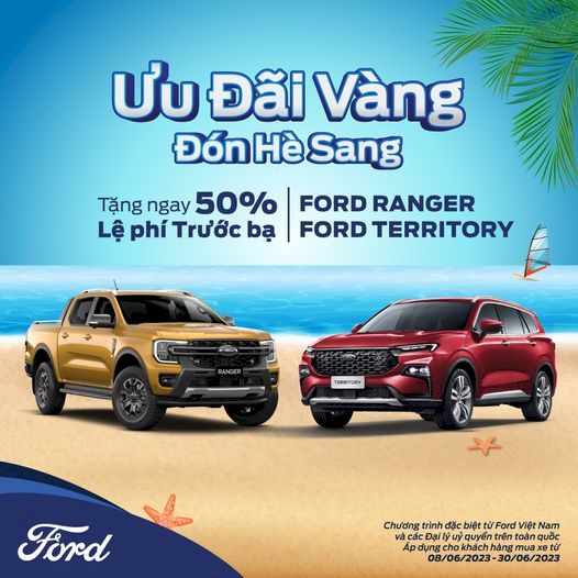 CHƯƠNG TRÌNH KHUYẾN MÃI “ƯU ĐÃI VÀNG, ĐÓN HÈ SANG” – TẶNG 50% PHÍ TRƯỚC BẠ KHI MUA XE FORD RANGER & TERRITORY