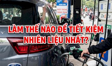 Làm thế nào để tiết kiệm nhiên liệu nhất?