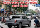 Hà Nội đề xuất nới quy định với xe pickup, cho lưu thông như ô tô con